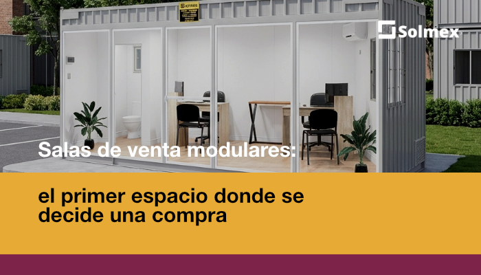 Salas de venta modulares: el primer espacio donde se decide una compra